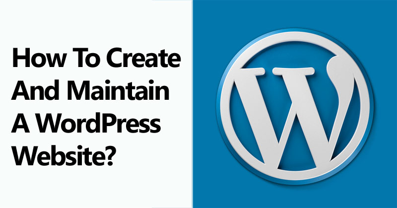 How To Create And Maintain A WordPress Website