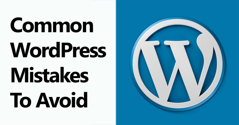 What Are The Common WordPress Mistakes To Avoid