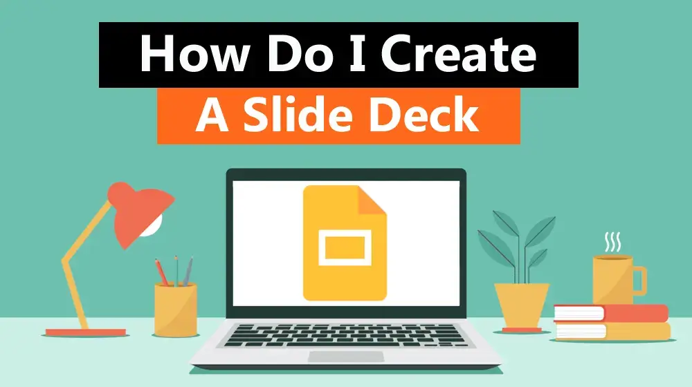 How do I create a slide deck